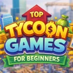 Top Tycoon Games for beginners