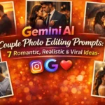 Gemini AI Couple Photo Editing Prompts: 7 Romantic, Realistic & Viral Ideas